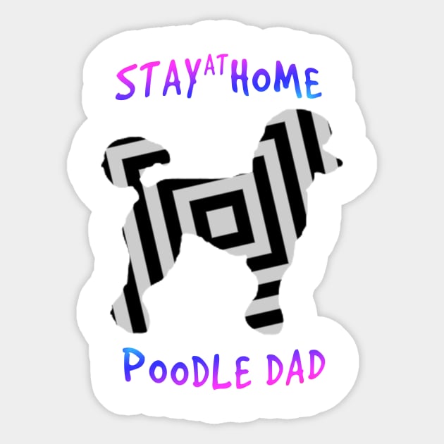 poodle dad home tees STAY AT HOME POODLE DAD T-shirt Sticker by MIRgallery